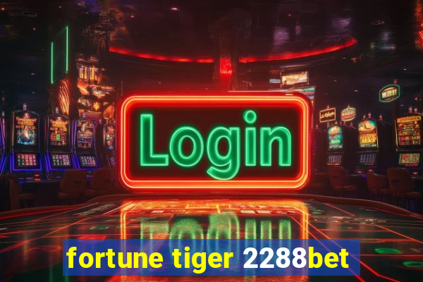 fortune tiger 2288bet