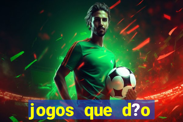 jogos que d?o dinheiro de verdade sem depositar