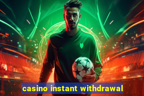 casino instant withdrawal