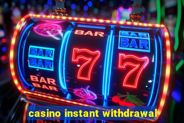 casino instant withdrawal