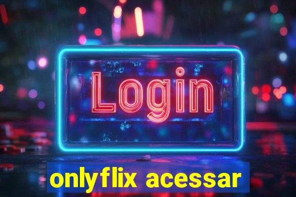 onlyflix acessar