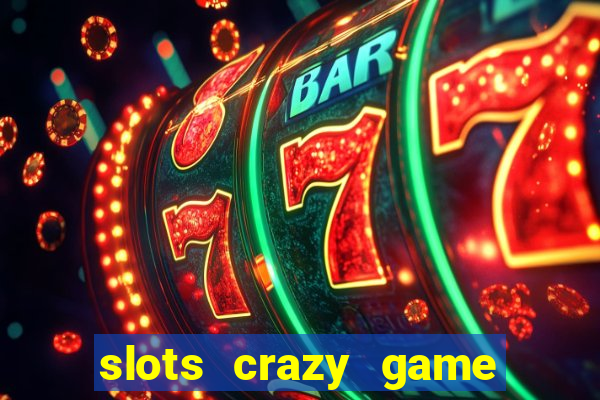 slots crazy game paga mesmo