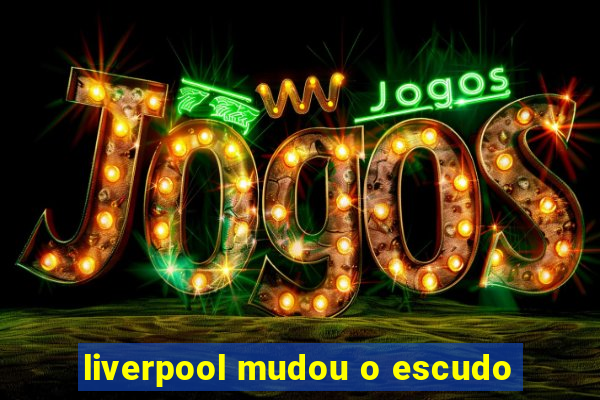 liverpool mudou o escudo