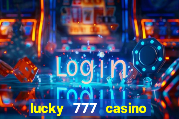 lucky 777 casino real money