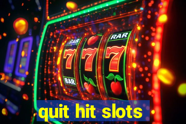 quit hit slots