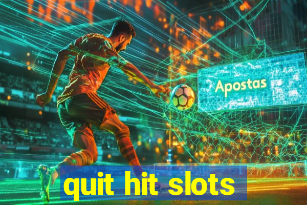 quit hit slots