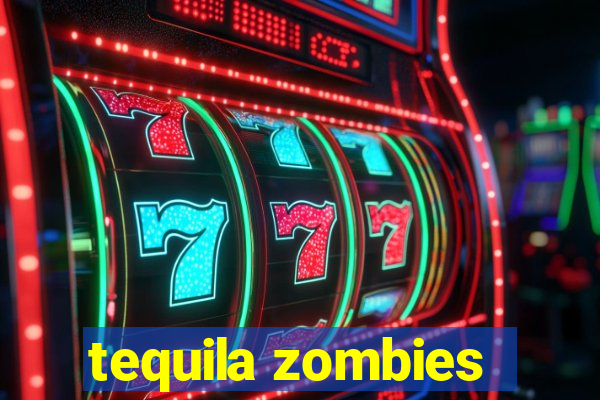 tequila zombies