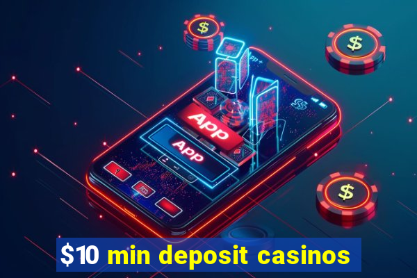 $10 min deposit casinos