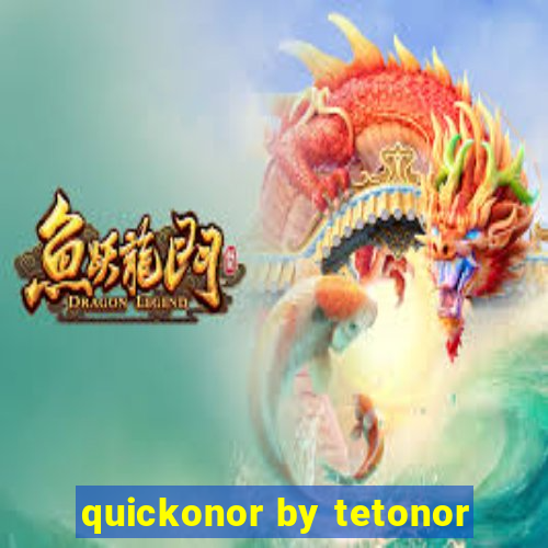 quickonor by tetonor