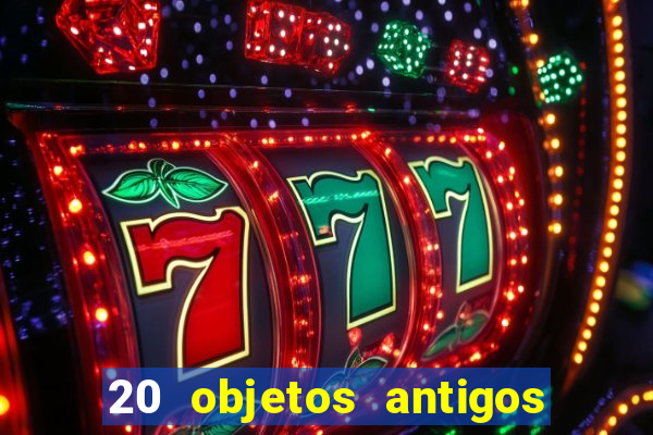 20 objetos antigos que hoje valem uma fortuna