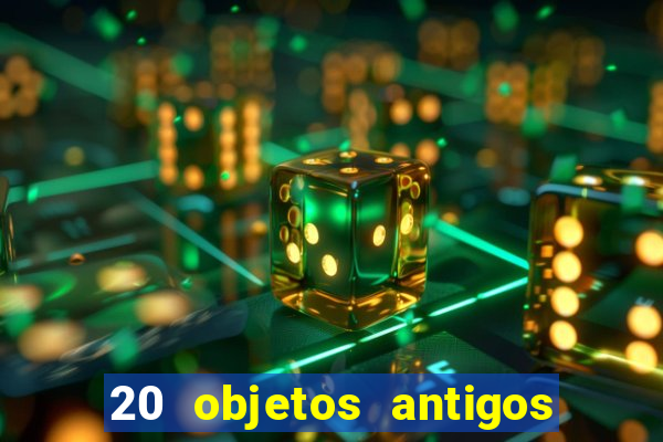 20 objetos antigos que hoje valem uma fortuna