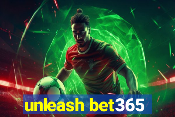 unleash bet365