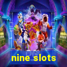 nine slots