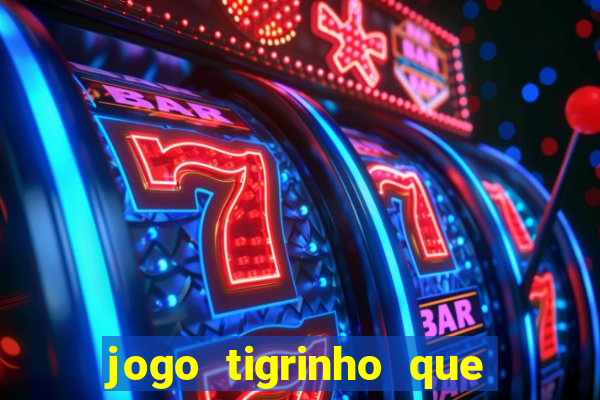 jogo tigrinho que da bonus no cadastro