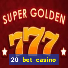 20 bet casino bonus ohne einzahlung