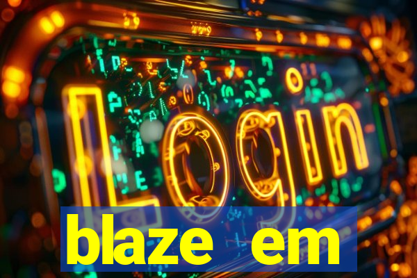 blaze em manuten莽茫o hoje