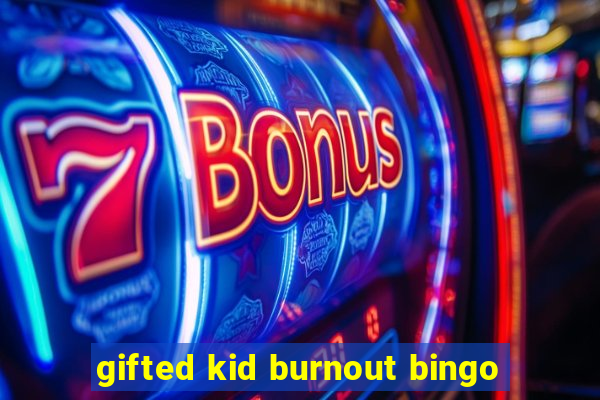 gifted kid burnout bingo