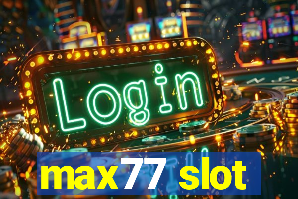 max77 slot