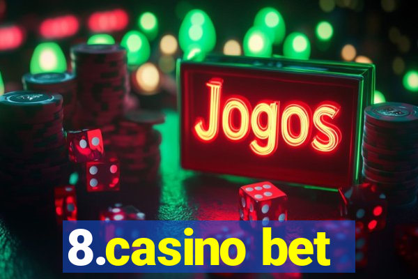 8.casino bet