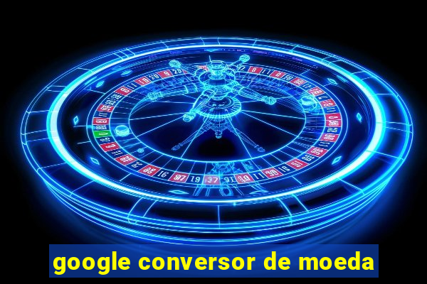 google conversor de moeda