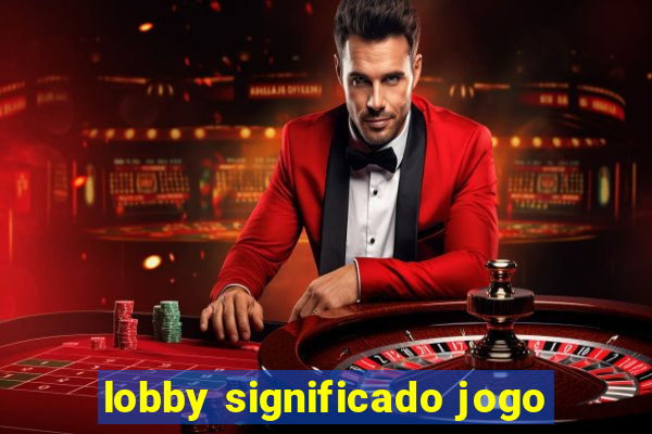 lobby significado jogo