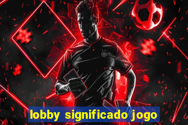 lobby significado jogo