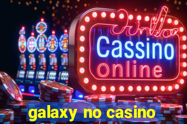 galaxy no casino