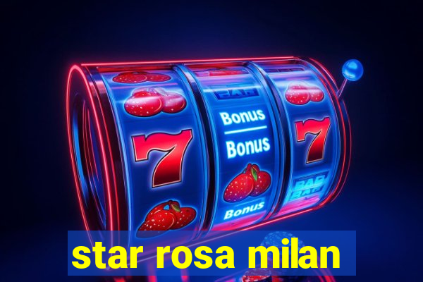 star rosa milan