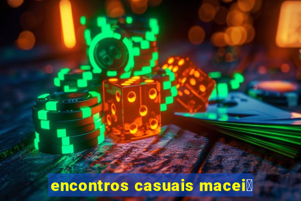 encontros casuais macei贸