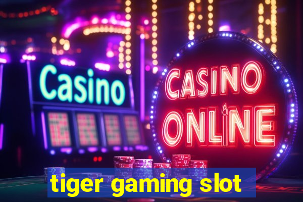 tiger gaming slot