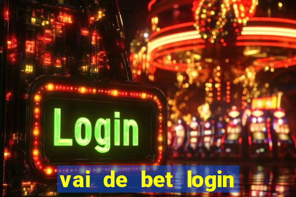 vai de bet login entrar agora