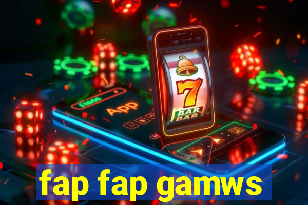 fap fap gamws