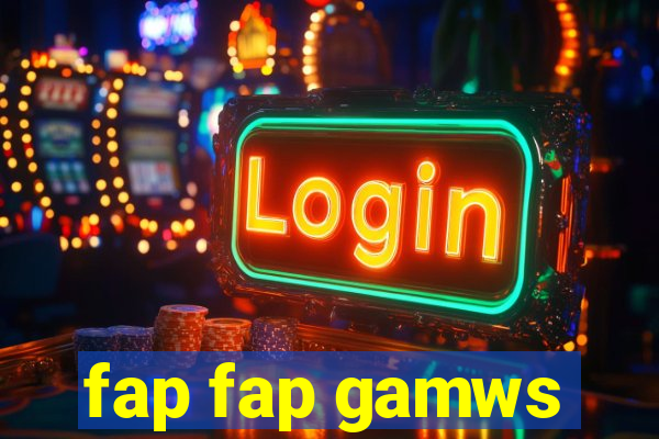 fap fap gamws