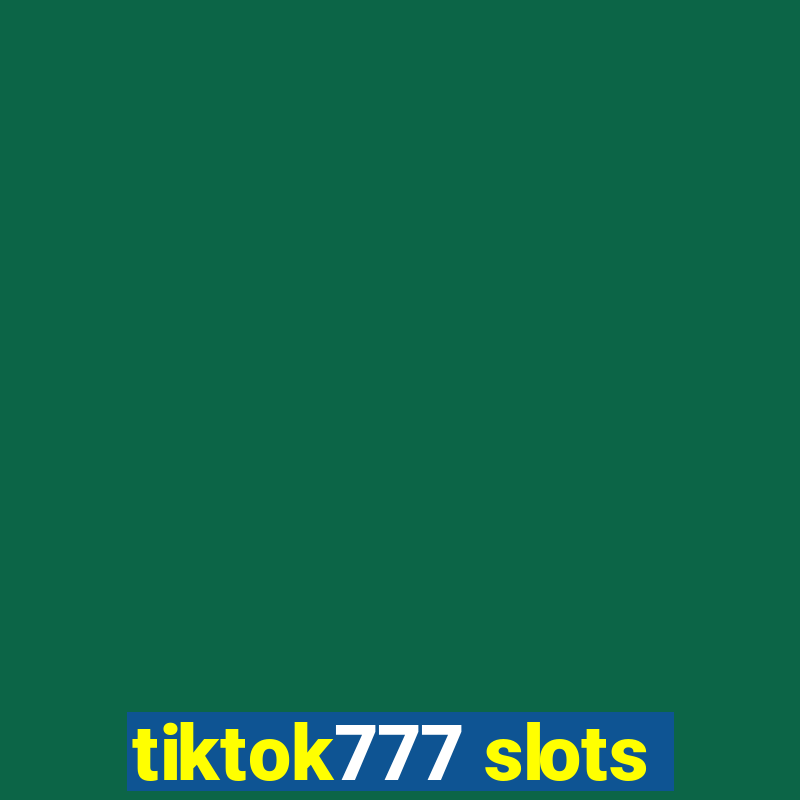 tiktok777 slots