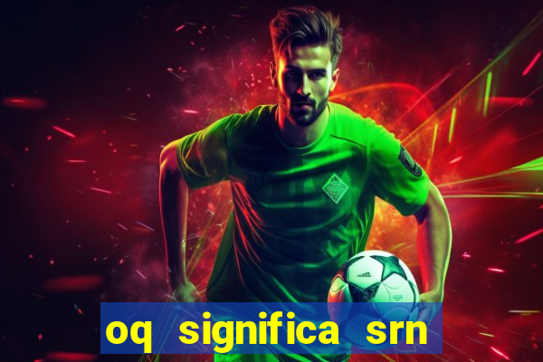 oq significa srn no flamengo