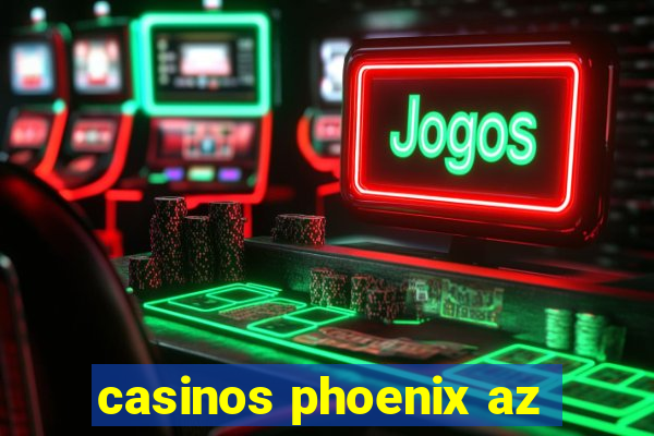 casinos phoenix az