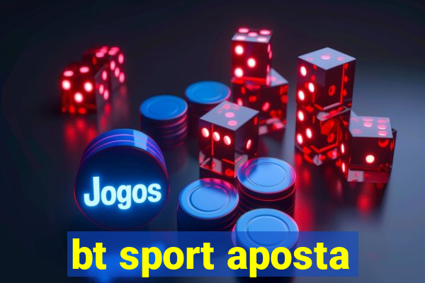 bt sport aposta