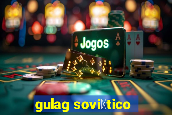 gulag sovi茅tico