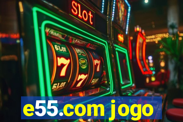 e55.com jogo