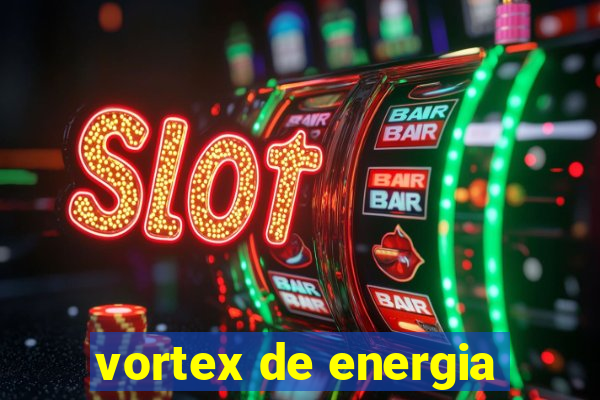 vortex de energia