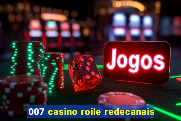 007 casino roile redecanais