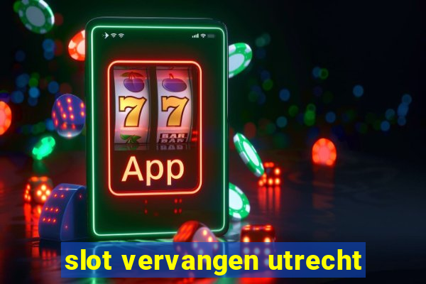 slot vervangen utrecht