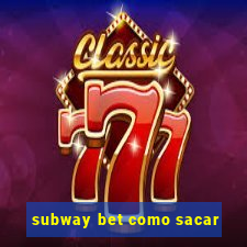 subway bet como sacar