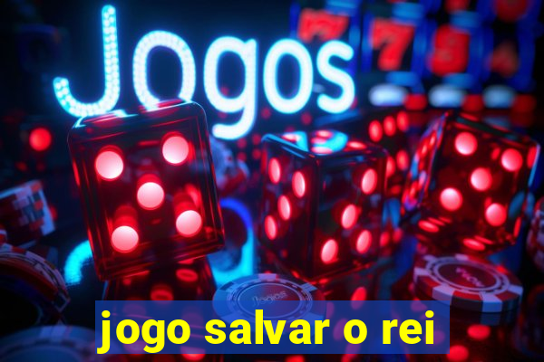 jogo salvar o rei