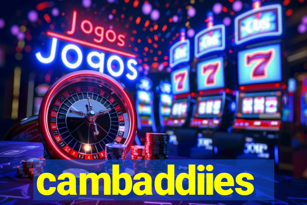 cambaddiies