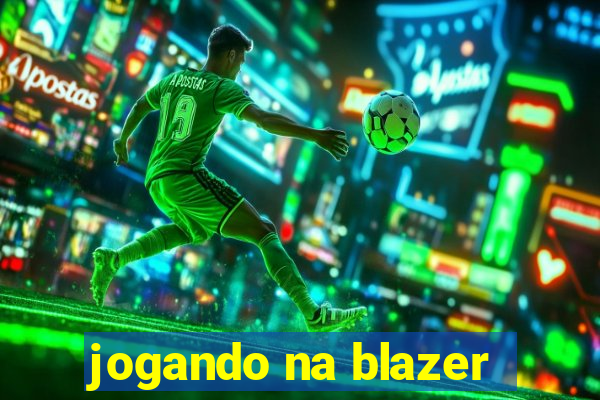 jogando na blazer