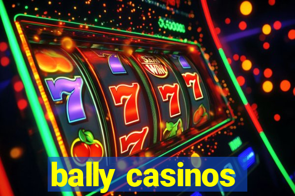 bally casinos