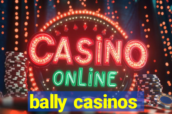 bally casinos