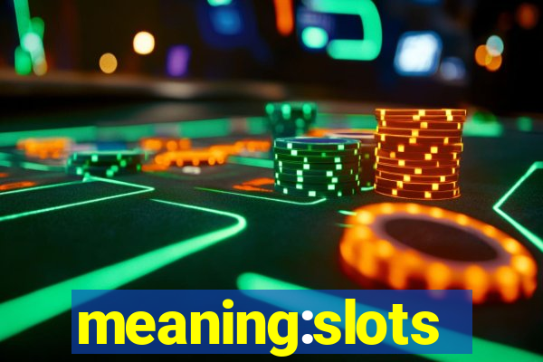 meaning:slots