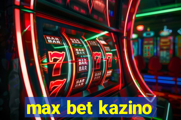 max bet kazino